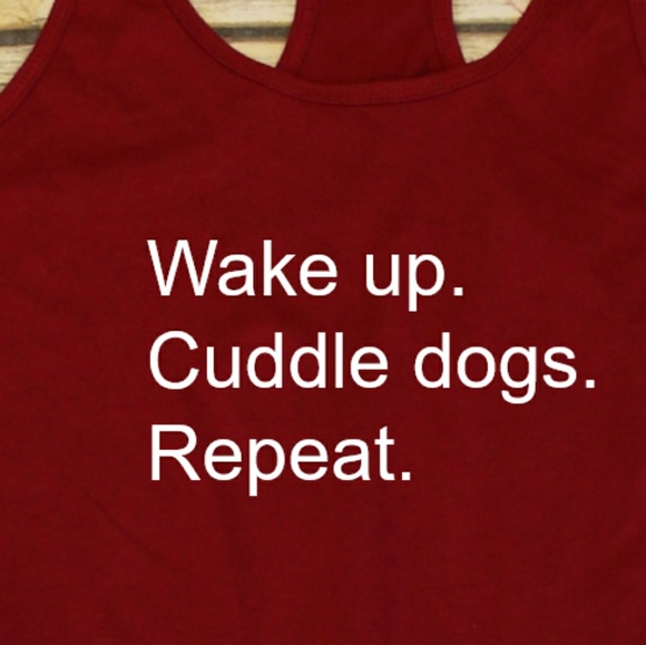 Wake up. Cuddle dogs. Repeat. Tank top / gym shirt - Picture 2 of 3